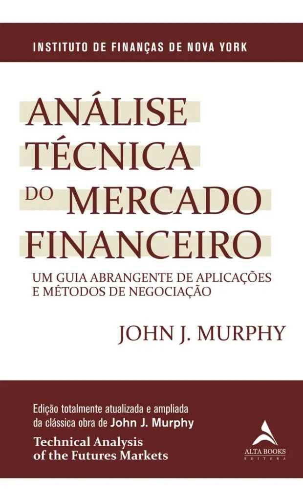 Análise técnica do mercado financeiro – Murphy, John J. – Editora Alta Books – Capa Mole